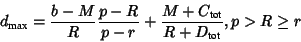 \begin{displaymath}d_{\text{max}} = \frac{b-M}{R} \frac{p-R}{p-r} +
\frac{M+C_{\text{tot}}}{R+D_{\text{tot}}}, p > R \geq r
\end{displaymath}